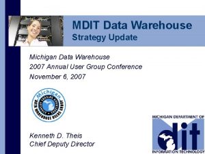 MDIT Data Warehouse Strategy Update Michigan Data Warehouse