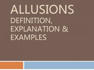 ALLUSIONS DEFINITION EXPLANATION EXAMPLES What are Allusions Definition