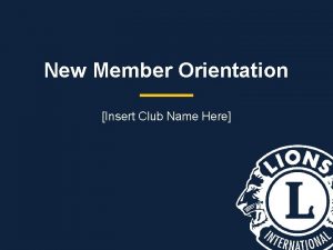 New Member Orientation Insert Club Name Here New