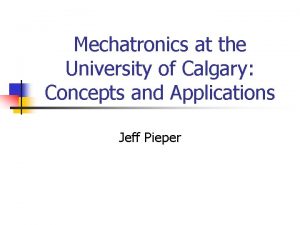 Mechatronics at the University of Calgary Concepts and