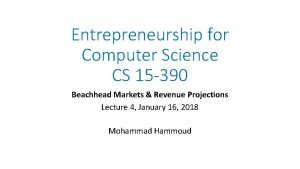 Entrepreneurship for Computer Science CS 15 390 Beachhead