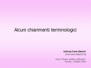 Alcuni chiarimenti terminologici Dott ssa Irene Biemmi irene