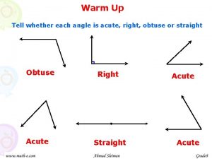 Classify each angle as acute obtuse right or straight