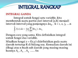 INTEGRAL RANGKAP INTEGRAL GANDA Integral untuk fungsi satu