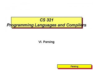 CS 321 Programming Languages and Compilers VI Parsing