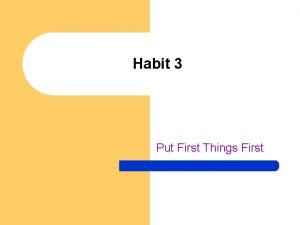 Habit 3 put first things first