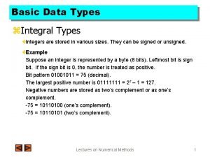 Basic Data Types z Integral Types Integers are