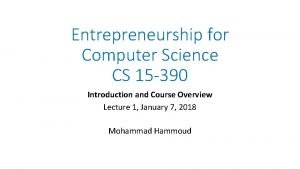 Entrepreneurship for Computer Science CS 15 390 Introduction