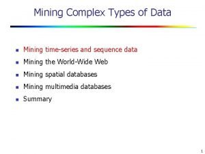 Mining complex types of data