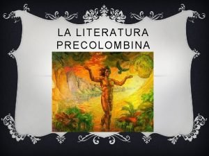 Contexto historico de la literatura precolombina