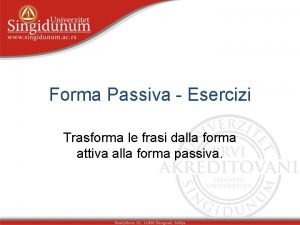 Frasi dalla forma attiva alla forma passiva