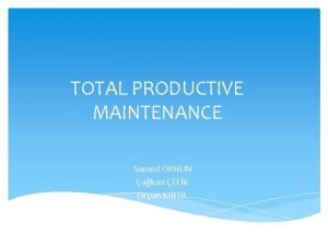 TOTAL PRODUCTIVE MAINTENANCE Samed ORHUN akan ELK Orun