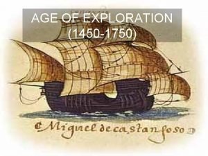 AGE OF EXPLORATION 1450 1750 Exploration 1450 1750