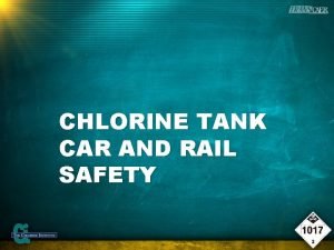 CHLORINE TANK CAR AND RAIL SAFETY CHLORINE TANK