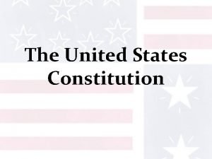 The United States Constitution What is the Constitution