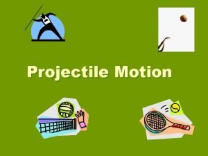 Projectile Motion What is projectile A projectile is