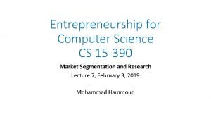 Entrepreneurship for Computer Science CS 15 390 Market