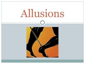 Allusions Allusions Definition a reference within a text