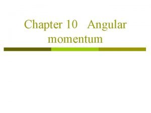 Chapter 10 Angular momentum 10 1 Angular momentum