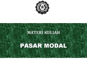 MATERI KULIAH PASAR MODAL PENGERTIAN PASAR MODAL Pasar