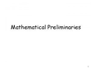 Mathematical Preliminaries 1 Mathematical Preliminaries Sets Functions Relations