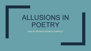 ALLUSIONS IN POETRY How do allusions enhance meaning