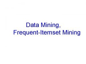 Data Mining FrequentItemset Mining Data Mining Some mining