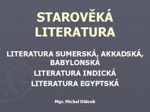 STAROVK LITERATURA SUMERSK AKKADSK BABYLONSK LITERATURA INDICK LITERATURA