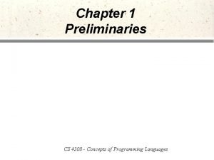 Chapter 1 Preliminaries CS 4308 Concepts of Programming