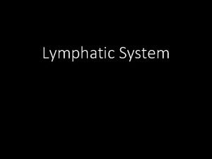 Lymphatic System Introduction Consists of lymph lymph vessels