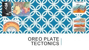 Convergent continental plate and oceanic plate oreo