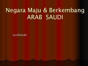 Negara Maju Berkembang ARAB SAUDI susilowati Peta ARAB