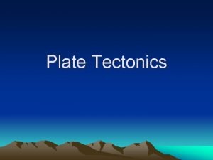 Plate Tectonics What is Plate Tectonics The Earths