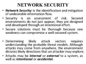 NETWORK SECURITY Network Security is the identification and