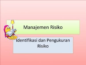 Manajemen Risiko Identifikasi dan Pengukuran Risiko Identifikasi dan