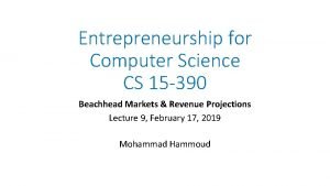 Entrepreneurship for Computer Science CS 15 390 Beachhead