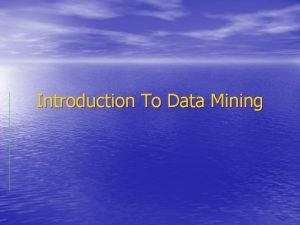 Introduction To Data Mining What Is Data Mining