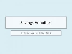 Savings Annuities Future Value Annuities How do people