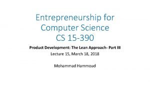 Entrepreneurship for Computer Science CS 15 390 Product