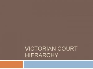 VICTORIAN COURT HIERARCHY Magistrates Court The Magistrates Court