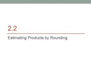 Round the factors and estimate the products exit ticket