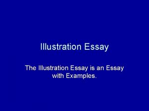 Illustration Essay The Illustration Essay is an Essay