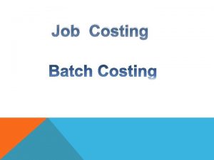 Job Costing Job Costing Job costing is that