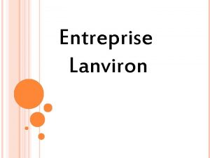 Entreprise Lanviron SOMMAIRE Prsentation de Lanviron Prsentation du