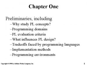 Chapter One Preliminaries including Why study PL concepts