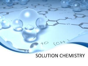 SOLUTION CHEMISTRY C Adhesion Adhesion is an attraction