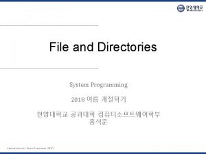 File and Directories System Programming 2018 Hanyang University