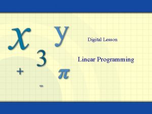 Digital Lesson Linear Programming Linear programming is a