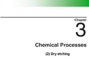 2 Dry etching Outline Terminology Wet Etching Dry