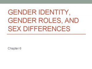 GENDER IDENTITY GENDER ROLES AND SEX DIFFERENCES Chapter